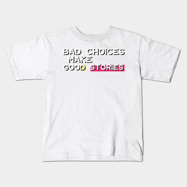 Bad Choices Make Good Stories Kids T-Shirt by iconking